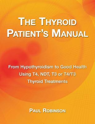 Download The thyroid patient's manual: Recovering from hypothyroidism from start to finish - Paul Robinson file in PDF