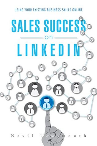 Download Sales Success on Linkedin: Using Your Existing Business Skills Online - Nevil Tynemouth | PDF