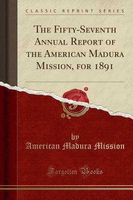 Read The Fifty-Seventh Annual Report of the American Madura Mission, for 1891 (Classic Reprint) - American Madura Mission | ePub