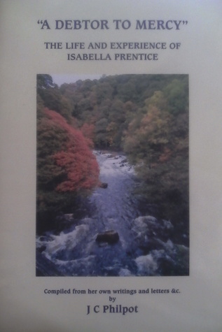 Full Download A Debtor to Mercy: The Life and Experience of Isabella Prentice - J C Philpot | PDF