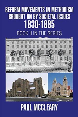 Full Download Reform Movements in Methodism Brought on by Societal Issues 1830-1885 - Paul McCleary file in PDF