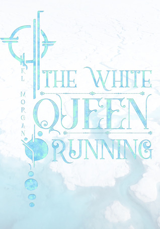 Download The White Queen Running (The Lay of Looking-Glass Land, #1) - KL_Morgan file in ePub