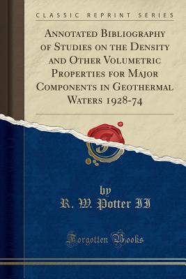 Download Annotated Bibliography of Studies on the Density and Other Volumetric Properties for Major Components in Geothermal Waters 1928-74 (Classic Reprint) - R W Potter II | ePub