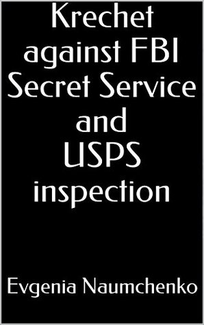 Read Online Krechet against FBI Secret Service and USPS inspection - Evgenia Naumchenko file in PDF