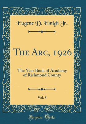 Read Online The Arc, 1926, Vol. 8: The Year Book of Academy of Richmond County (Classic Reprint) - Eugene D Emigh Jr file in ePub