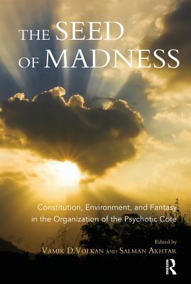 Read The Seed of Madness: Constitution, Environment, and Fantasy in the Organization of the Psychotic Core - Salman Akhtar file in ePub