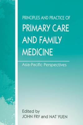 Full Download The Principles and Practice of Primary Care and Family Medicine: Asia-Pacific Perspectives - John Fry file in ePub