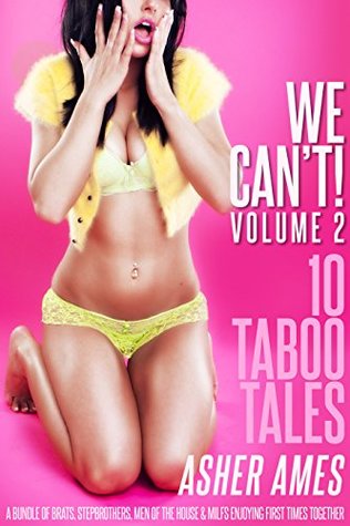 Full Download We Can’t! 10 Taboo Tales (Volume 2): A bundle of brats, stepbrothers, men of the house & MILFs enjoying first times together - Asher Ames | PDF