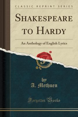 Full Download Shakespeare to Hardy: An Anthology of English Lyrics (Classic Reprint) - Algernon Methuen file in ePub