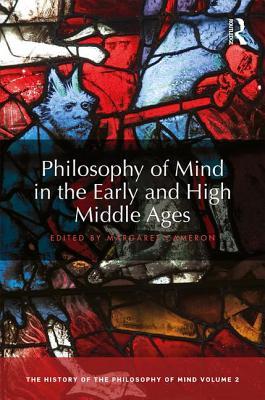 Full Download Philosophy of Mind in the Early and High Middle Ages: The History of the Philosophy of Mind, Volume 2 - Margaret Cameron | PDF