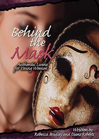 Read Behind the Mask: Authentic Living for Young Women - Rebecca Bradley | ePub