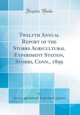 Read Twelfth Annual Report of the Storrs Agricultural Experiment Station, Storrs, Conn., 1899 (Classic Reprint) - Storrs Agricultural Experiment Station file in ePub