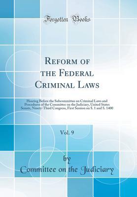 Full Download Reform of the Federal Criminal Laws, Vol. 9: Hearing Before the Subcommittee on Criminal Laws and Procedures of the Committee on the Judiciary, United States Senate, Ninety-Third Congress, First Session on S. 1 and S. 1400 (Classic Reprint) - Committee on the Judiciary | ePub