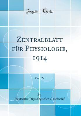 Download Zentralblatt F�r Physiologie, 1914, Vol. 27 (Classic Reprint) - Deutschen Physiologischen Gesellschaft file in PDF