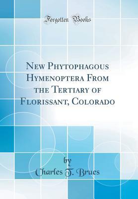 Full Download New Phytophagous Hymenoptera from the Tertiary of Florissant, Colorado (Classic Reprint) - Charles T. Brues file in PDF