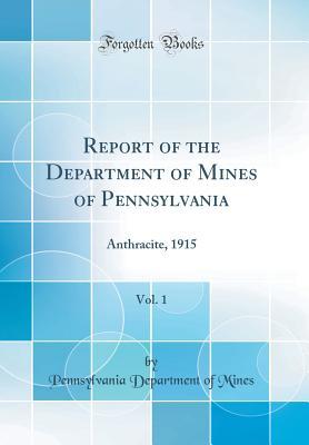 Read Report of the Department of Mines of Pennsylvania, Vol. 1: Anthracite, 1915 (Classic Reprint) - Pennsylvania Department of Mines file in ePub