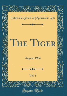 Read The Tiger, Vol. 1: August, 1904 (Classic Reprint) - California School of Mechanical Arts | PDF