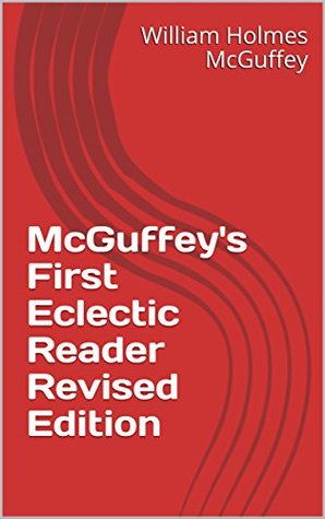 Read Online McGuffey's First Eclectic Reader Revised Edition - William Holmes McGuffey | ePub