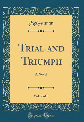 Download Trial and Triumph, Vol. 2 of 3: A Novel (Classic Reprint) - McGauran McGauran file in ePub