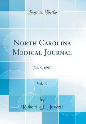 Read Online North Carolina Medical Journal, Vol. 40: July 5, 1897 (Classic Reprint) - Robert D Jewett | PDF