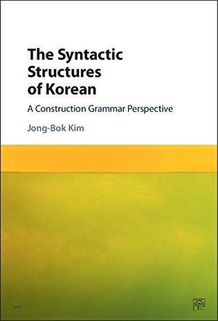 Read The Syntactic Structures of Korean: A Construction Grammar Perspective - Jong-Bok Kim file in ePub