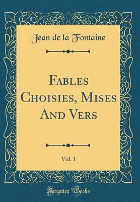 Full Download Fables Choisies, Mises and Vers, Vol. 1 (Classic Reprint) - Jean de La Fontaine | ePub