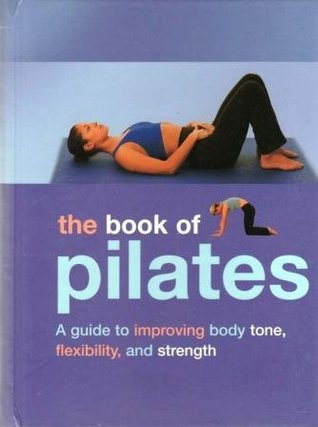 Full Download The Book of Pilates: A Guide to Improving Body Tone, Flexibility, and Strength - Joyce Gavin | PDF