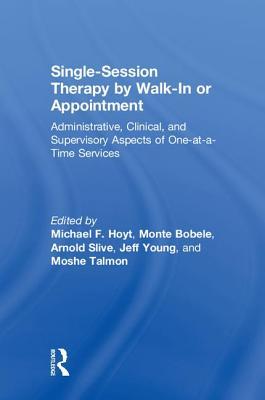 Full Download Single-Session and One-At-A-Time Therapy by Walk-In or Appointment: Clinical, Supervisory, and Administrative Aspects - Michael F. Hoyt file in ePub