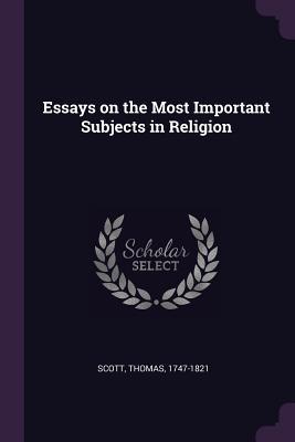 Read Online Essays on the Most Important Subjects in Religion - Thomas Scott | PDF