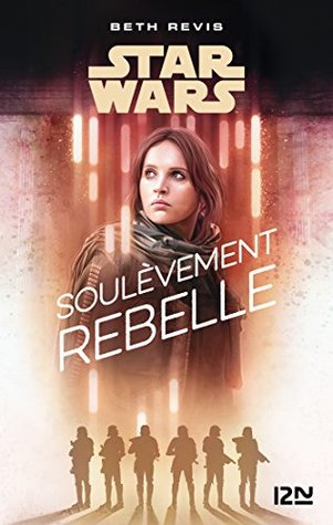 Full Download Star Wars - A Rogue One Story : Soulèvement rebelle - Beth Revis | PDF