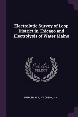 Read Electrolytic Survey of Loop District in Chicago and Electrolysis of Water Mains - M.A. Buehler file in PDF