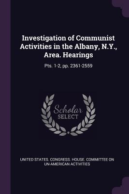 Download Investigation of Communist Activities in the Albany, N.Y., Area. Hearings: Pts. 1-2, Pp. 2361-2559 - U.S. Congress | PDF