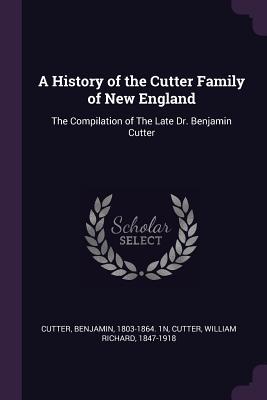 Full Download A History of the Cutter Family of New England: The Compilation of the Late Dr. Benjamin Cutter - Benjamin Cutter | PDF