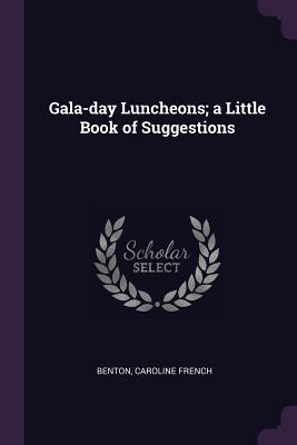 Full Download Gala-Day Luncheons; A Little Book of Suggestions - Caroline French Benton | PDF