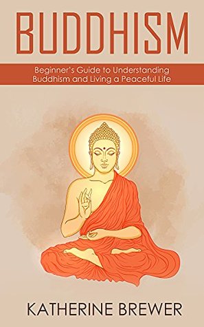 Read Buddhism: Beginner’s Guide to Understanding Buddhism and Living a Peaceful Life - Katherine Brewer file in PDF