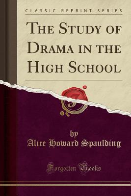 Read Online The Study of Drama in the High School (Classic Reprint) - Alice Howard Spaulding file in PDF