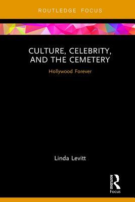 Read Culture, Celebrity, and the Cemetery: Hollywood Forever - Linda Levitt | ePub