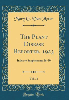 Read The Plant Disease Reporter, 1923, Vol. 31: Index to Supplements 26-30 (Classic Reprint) - Mary G. Van Meter | PDF