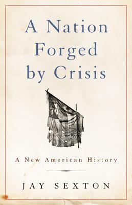 Download A Nation Forged by Crisis: A New American History - Jay Sexton file in PDF