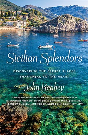 Full Download Sicilian Splendors: Discovering the Secret Places That Speak to the Heart - John Keahey file in ePub