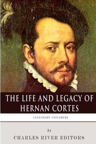 Read Legendary Explorers: The Life and Legacy of Hernan Cortes - Charles River Editors file in ePub