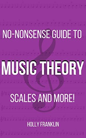 Read Online No-Nonsense Guide To Music Theory, Scales and More! - Holly Franklin file in PDF