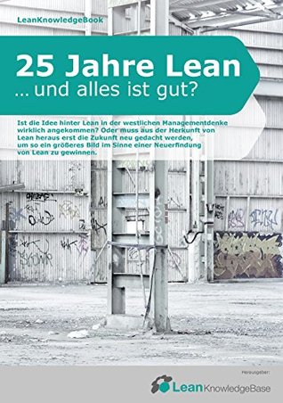 Download 25 Jahre Lean  und alles ist gut?: LeanKnowledgeBook - Lean Knowledge Base UG | ePub