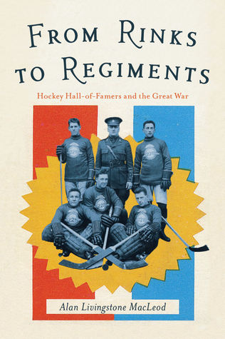 Download From Rinks to Regiments: Hockey Hall-Of-Famers and the Great War - Alan Livingstone MacLeod file in PDF