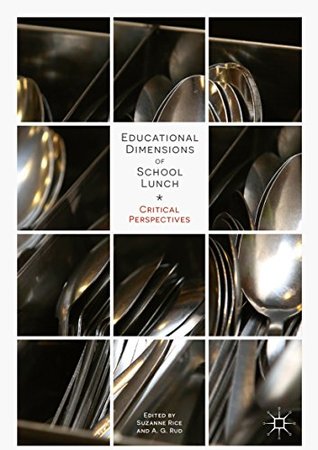 Read Online Educational Dimensions of School Lunch: Critical Perspectives - Suzanne Rice | PDF