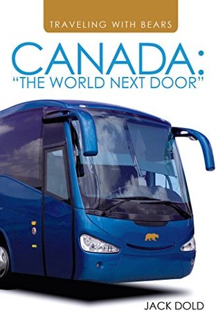 Full Download Traveling with Bears: Canada: “The World Next Door” - Jack Dold file in PDF