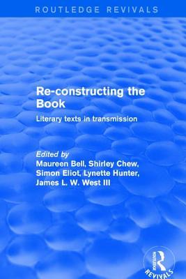 Read Online Re-Constructing the Book: Literary Texts in Transmission - Maureen Bell | PDF