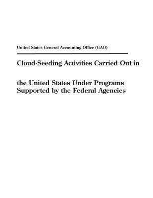 Download Cloud-Seeding Activities Carried Out in the United States Under Programs Supported by the Federal Agencies - U.S. General Government Accountability Office file in ePub