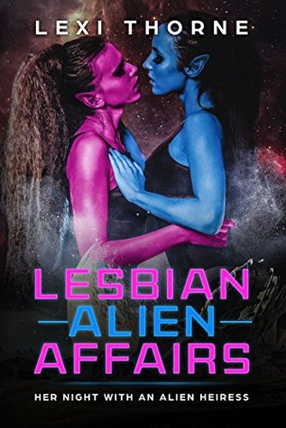 Read Lesbian Alien Affairs: Her Night with an Alien Heiress - Lexi Thorne file in ePub