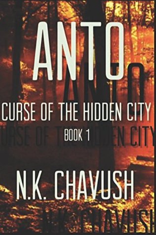 Read Anto: Curse of the Hidden City (Anto Trilogy Book 1) - N.K. Chavush | ePub